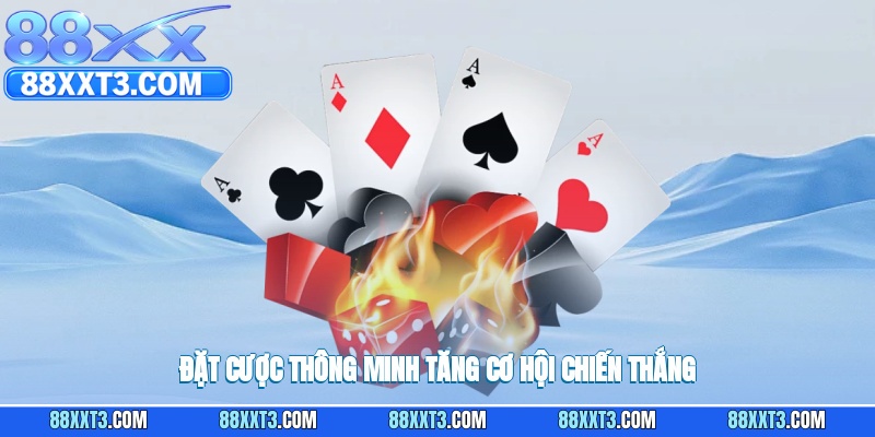 Lựa chọn đặt cược khôn ngoan giúp nâng cao tỷ lệ chiến thắng